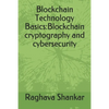 Blockchain Technology Basics: Blockchain cryptography and cybersecurity - Paperback