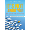 It's Not about You! It's about the Kingdom - Paperback