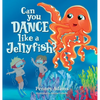 Can You Dance Like a Jellyfish? - Hardcover