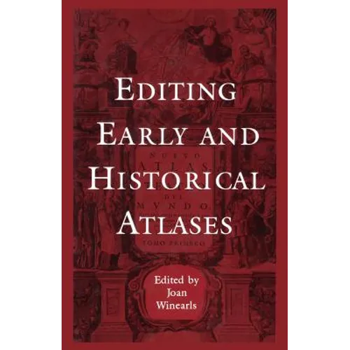 Editing Early and Historical Atlases: Papers given at the Twenty-ninth Annual Conference on Editorial Problems, University of Toronto, 5-6 November 19 - Paperback