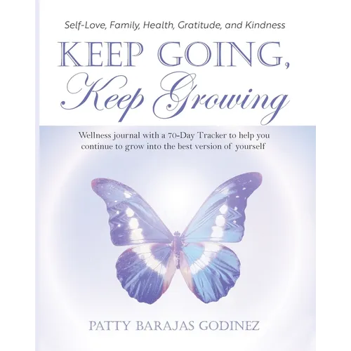 Keep Going, Keep Growing: A wellness journal with a 70-day tracker to help you continue to grow into the best version of yourself - Paperback
