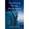 Simplifying Mining Maintenance: A Practical Guide to Building a Culture that Prevents Breakdowns and Increases Profits - Paperback