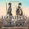 The Loyalists and the Patriots: The Revolutionary War Factions - History Picture Books Children's History Books - Paperback