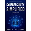 Cybersecurity Simplified: A Beginner's Guide - Paperback
