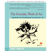The Everyday Work of Art: Awakening the Extraordinary in Your Daily Life - Paperback