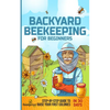 Backyard Beekeeping for Beginners: Step-By-Step Guide To Raise Your First Colonies in 30 Days - Paperback