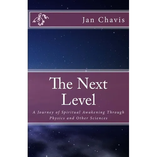 The Next Level: A Journey of Spiritual Awakening Through Physics and other Sciences - Paperback