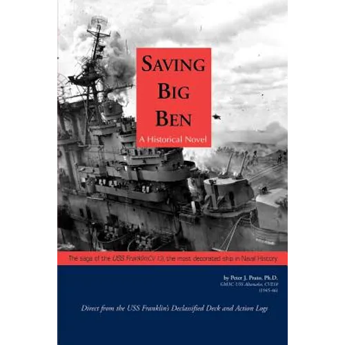 Saving Big Ben: The Saga of the U.S.S. Franklin, the Navy's Most Decorated Ship in Naval History - Paperback