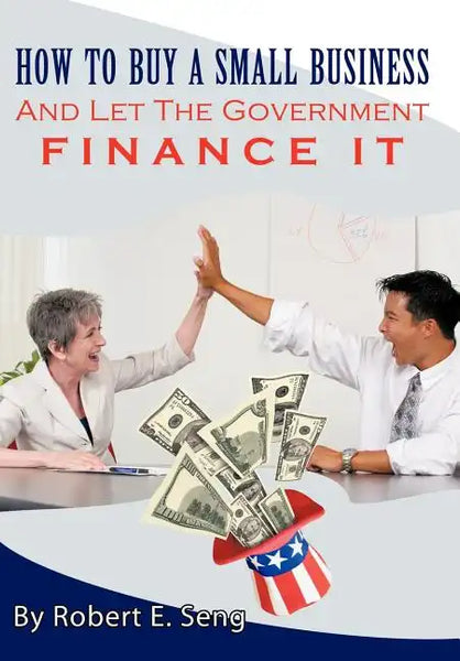 How to Buy a Small Business and Let the Government Finance It - Hardcover