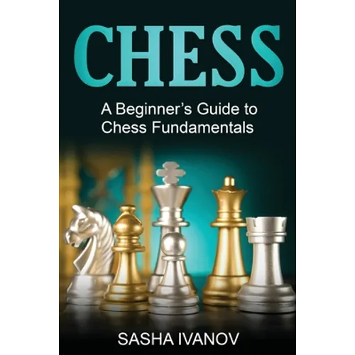 Chess: A Beginner's Guide to Chess Fundamentals - Paperback