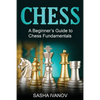 Chess: A Beginner's Guide to Chess Fundamentals - Paperback
