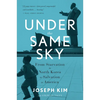 Under the Same Sky: From Starvation in North Korea to Salvation in America - Paperback