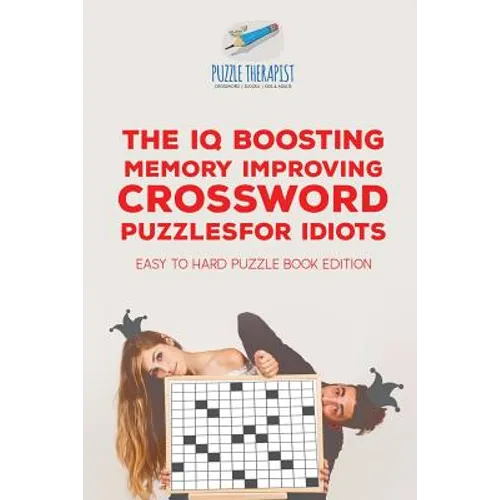 The IQ Boosting Memory Improving Crossword Puzzles for Idiots Easy to Hard Puzzle Book Edition - Paperback