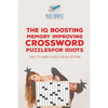 The IQ Boosting Memory Improving Crossword Puzzles for Idiots Easy to Hard Puzzle Book Edition - Paperback