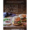 Back to the Cutting Board: Luscious Plant-Based Recipes to Make You Fall in Love (Again) with the Art of Cooking - Paperback