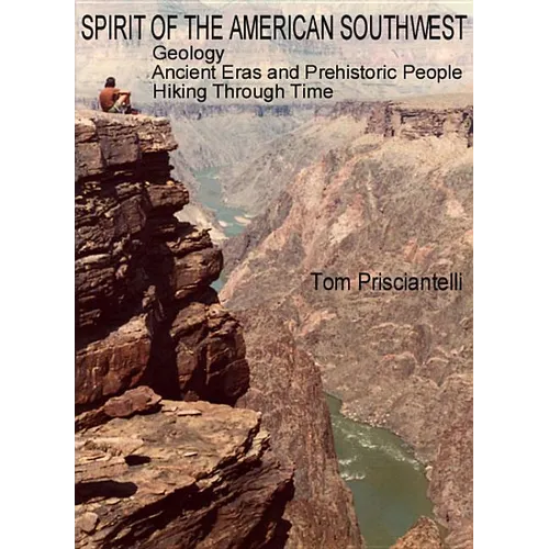 Spirit of the American Southwest: Geology / Ancient Eras and Prehistoric People / Hiking Through Time - Paperback