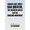 Danger and Trust: San Quentin, the Mexican Mafia and the Chicano Movement - Paperback