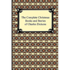 The Complete Christmas Books and Stories of Charles Dickens - Paperback