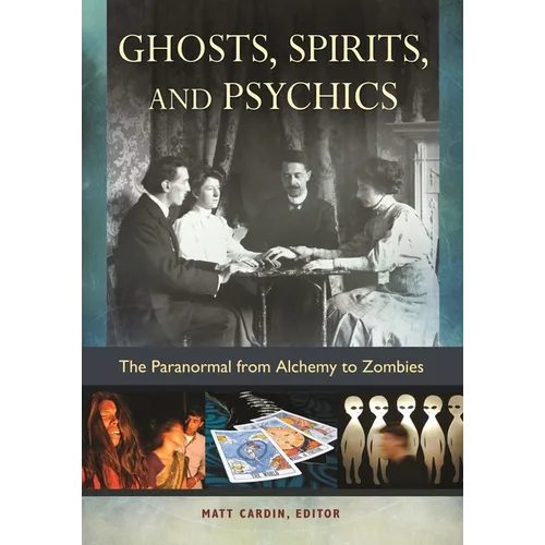 Ghosts, Spirits, and Psychics: The Paranormal from Alchemy to Zombies - Hardcover
