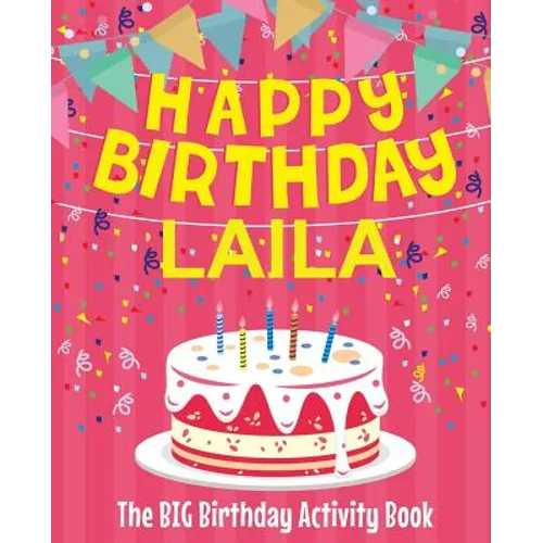Happy Birthday Laila - The Big Birthday Activity Book: (Personalized Children's Activity Book) - Paperback