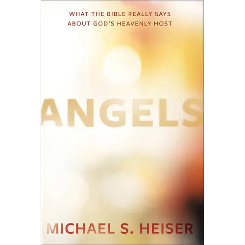 Angels: What the Bible Really Says about God's Heavenly Host - Hardcover