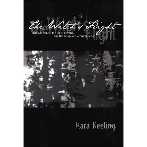 The Witch's Flight: The Cinematic, the Black Femme, and the Image of Common Sense - Paperback