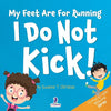My Feet Are For Running. I Do Not Kick!: An Affirmation-Themed Toddler Book About Not Kicking (Ages 2-4) - Paperback