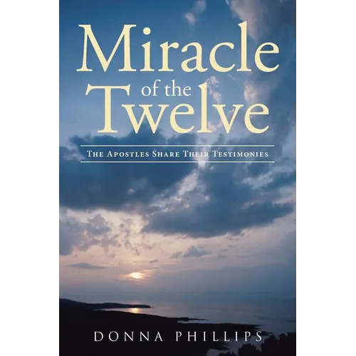 Miracle Of The Twelve The Apostles Share Their Testimonies - Paperback