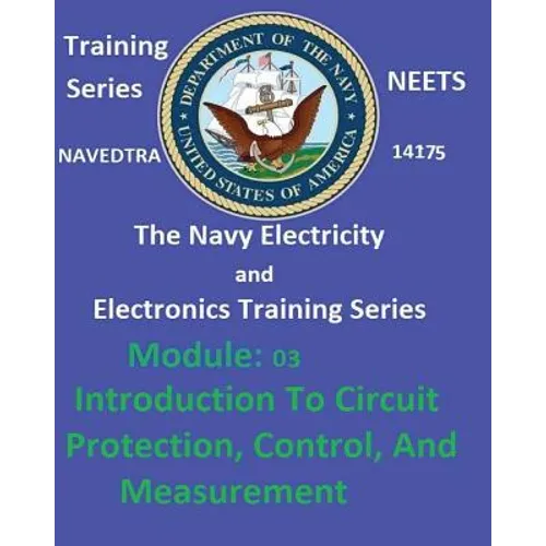 The Navy Electricity and Electronics Training Series: Module 03 Introduction To Circuit Protection, Control, And Measurement - Paperback
