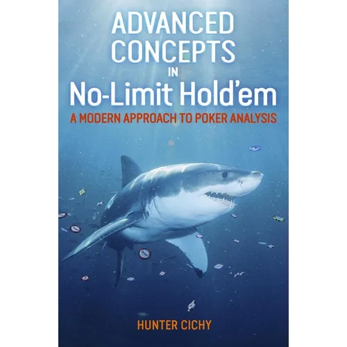Advanced Concepts in No-Limit Hold'em: A Modern Approach to Poker Analysis - Hardcover