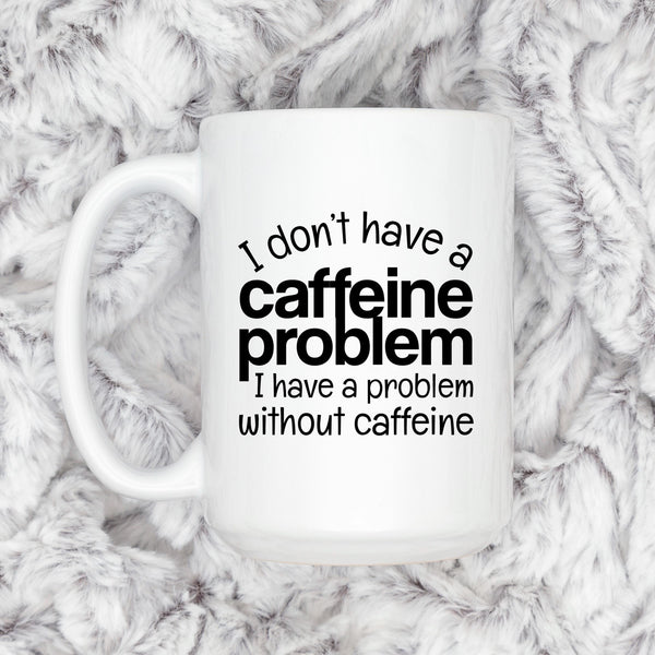 Funny Caffeine Mug - Sarcastic Coffee Cup | Coffee Lover Gift, Dishwasher Safe