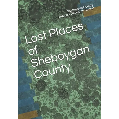 Lost Places of Sheboygan County - Paperback