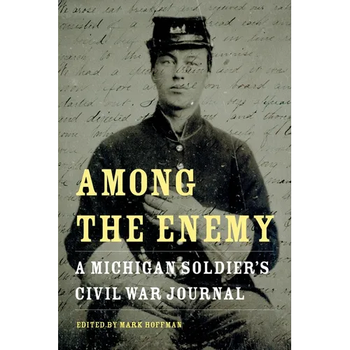 Among the Enemy: A Michigan Soldier's Civil War Journal - Paperback