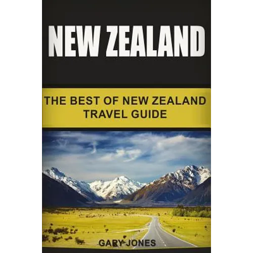 New Zealand: The Best Of New Zealand Travel Guide - Paperback