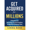 Get Acquired for Millions: A Roadmap for Technology Service Providers to Maximize Company Value - Hardcover