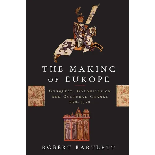 The Making of Europe: Conquest, Colonization, and Cultural Change, 950-1350 - Paperback