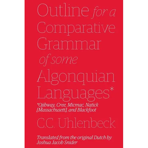 Outline for a Comparative Grammar of Some Algonquian Languages: Ojibway, Cree, Micmac, Natick [Massachusett], and Blackfoot - Paperback