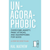Un-Agoraphobic: Overcome Anxiety, Panic Attacks, and Agoraphobia for Good (Retrain Your Brain to Overcome Phobias) - Paperback
