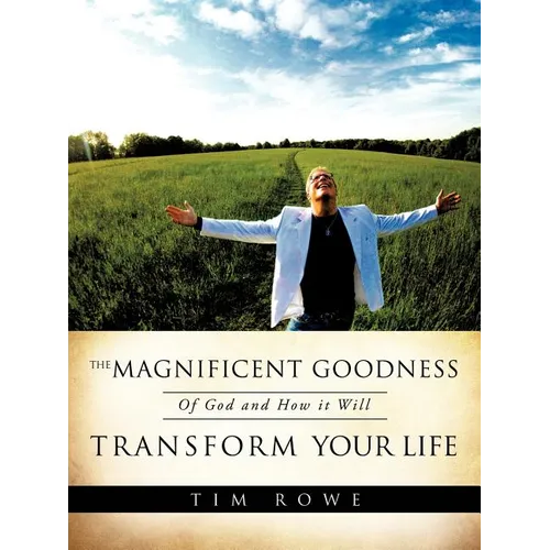 The Magnificent Goodness of God and How it Will Transform Your Life - Paperback