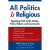 All Politics Is Religious: Speaking Faith to the Media, Policy Makers and Community - Paperback