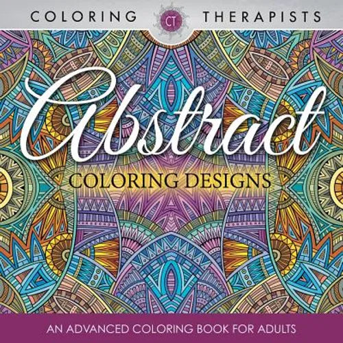 Abstract Coloring Designs: An Advanced Coloring Book For Adults - Paperback