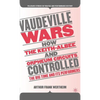 Vaudeville Wars: How the Keith-Albee and Orpheum Circuits Controlled the Big-Time and Its Performers - Hardcover