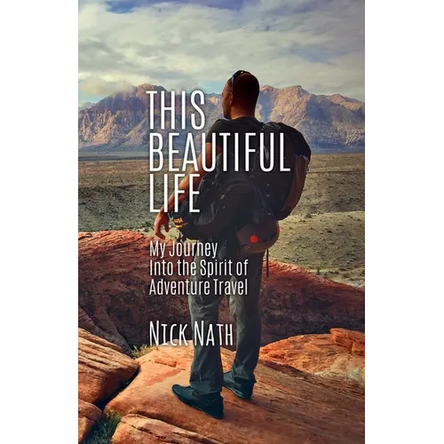 This Beautiful Life: My Journey Into the Spirit of Adventure Travel - Paperback