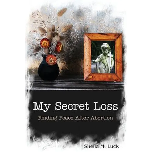 My Secret Loss (Finding Peace After Abortion) - Paperback