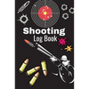 Shooting Log Book: A Complete Journal To Keep Record Date, Time, Location, Target Shooting, Range Shooting Book, Handloading Logbook, Diagrams Pages f - Paperback