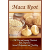 Maca Root: An Up And Coming Nutrient That Improves Sexual Performance And Fertility - Paperback