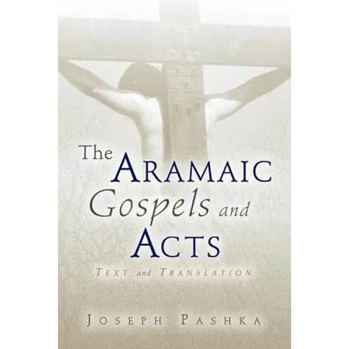 The Aramaic Gospels and Acts - Paperback