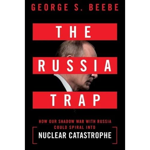 The Russia Trap: How Our Shadow War with Russia Could Spiral Into Nuclear Catastrophe - Paperback