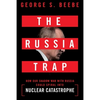 The Russia Trap: How Our Shadow War with Russia Could Spiral Into Nuclear Catastrophe - Paperback