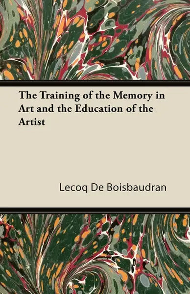 The Training of the Memory in Art and the Education of the Artist - Paperback